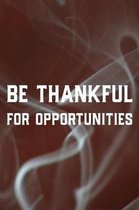 Be Thankful For Opportunities