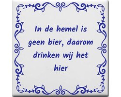 Spreuktegel over Feest: In de hemel is geen bier daarom drinken wij het hier