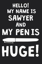Hello! My Name Is SAWYER And My Pen Is Huge!