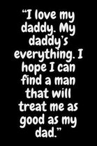 I love my daddy. My daddy's everything. I hope I can find a man that will treat me as good as my dad