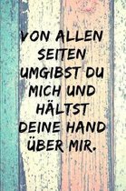 Von allen Seiten umgibst du mich und h ltst deine Hand ber mir.