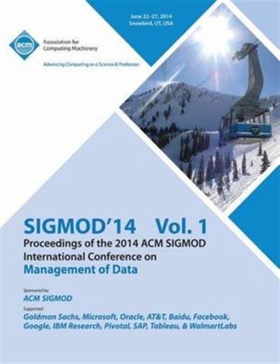 SiGMOD 14 Vol 1 Proceedings of the 2014 ACM SIGMOD International Conference on Management of Data - Sigmod 14 Conference Committee