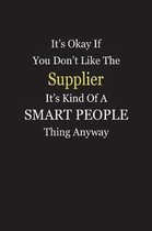 It's Okay If You Don't Like The Supplier It's Kind Of A Smart People Thing Anyway