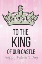 To The King Of Our Castle