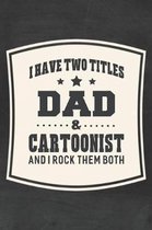 I Have Two Titles Dad & Cartoonist And I Rock Them Both