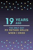 19 Years ago the only day my Mother smiled when I cried