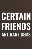 Certain Friends Are Rare Gems
