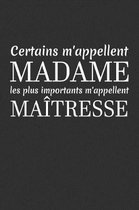 Certains M'appellent Madame Les Plus Importants M'appellent Ma tresse