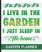 I Live In The Garden I Just Sleep In The House - Garden Planner