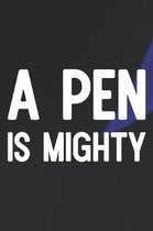 A Pen Is Mighty