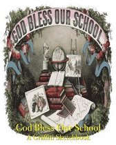 God Bless Our School - A Graffiti Sketchbook