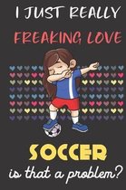 I Just Really Freaking Love Soccer. Is That A Problem?