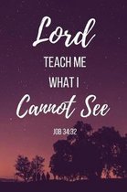 Lord Teach Me What I Cannot See