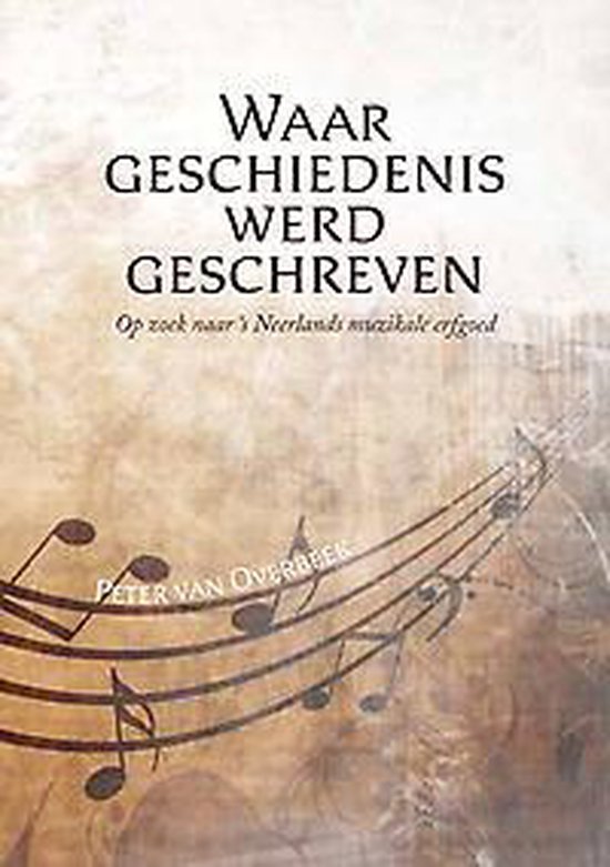 Waar geschiedenis werd geschreven - op zoek naar ?s neerlands muzikale erfgoed