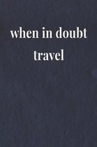 When In Doubt Travel