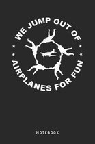 We Jump Out Of Airplanes For Fun - Notebook