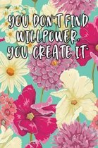 You Don't Find Willpower, You Create It