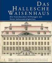 Das Hallesche Waisenhaus. Die Franckeschen Stiftungen Mit Ihren Sehenswurdigkeiten