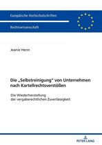 Europaeische Hochschulschriften Recht 5998 - Die «Selbstreinigung» von Unternehmen nach Kartellrechtsverstoeßen