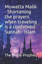 Muwatta Malik - Shortening the prayers when traveling is a confirmed Sunnah - Islam