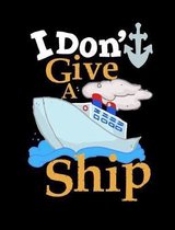 I Don't Give A Ship