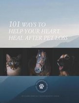 101 Ways to Heal Your Heart After Pet Loss- 101 Ways To Help Your Heart Heal After Pet Loss