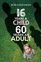 Sixteen Years a Child, Sixty Years an Adult