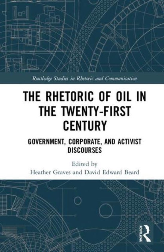 Routledge Studies in Rhetoric and Communication-The Rhetoric of Oil in the Twenty-First Century