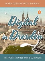 Dino lernt Deutsch - Learn German With Stories: Digital in Dresden - 10 Short Stories For Beginners