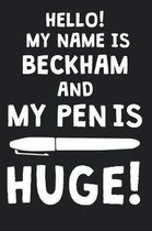 Hello! My Name Is BECKHAM And My Pen Is Huge!