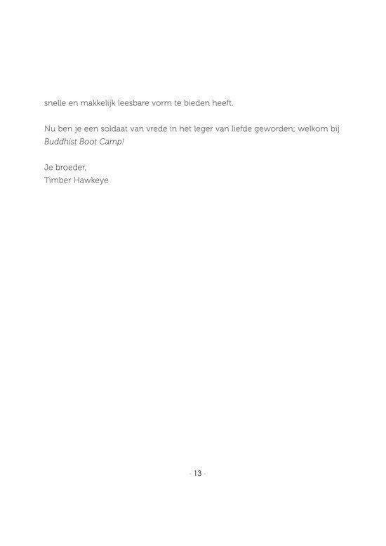 Nu ben je een soldaat van vrede in het leger van liefde geworden; welkom bij Buddhist Boot Camp! Je broeder, Timber Hawkeye.