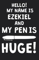 Hello! My Name Is EZEKIEL And My Pen Is Huge!