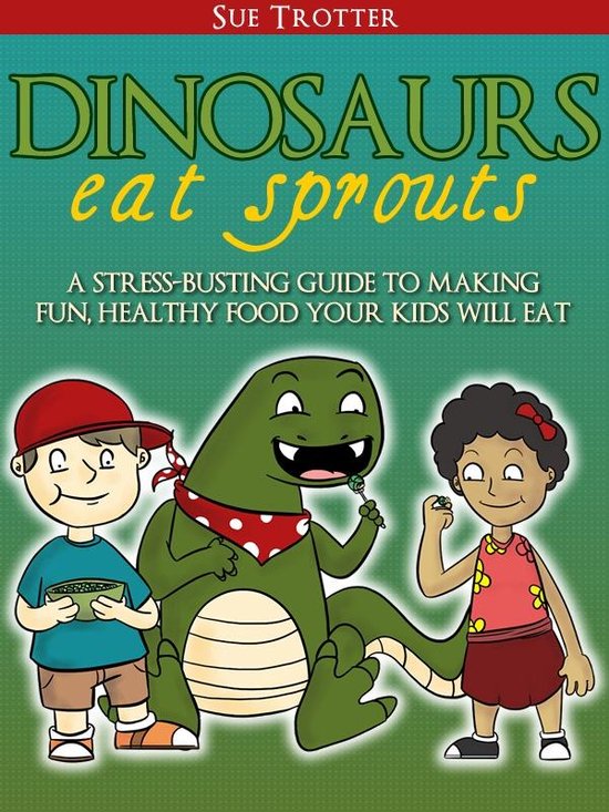 Dinosaurs Eat Sprouts, a stress-busting guide to making fun, ... - cover