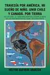 Travesía Por América. Mi Sueño De Niño. Unir Chile Y Canadá. Por Tierra