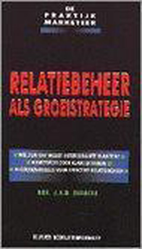Relatiebeheer als groeistrategie (praktijk marketeer) - J.A.H. Burgers | Northernlights300.org
