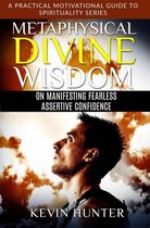 A Practical Motivational Guide to Spirituality Series 3 - Metaphysical Divine Wisdom on Manifesting Fearless Assertive Confidence