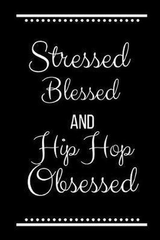 Stressed Blessed Hip Hop Obsessed