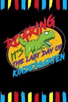 Roaring It's The Last Day Of Kindergarten