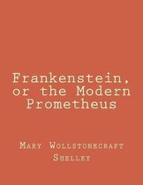 Frankenstein, or the Modern Prometheus