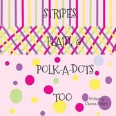 Stripes, Plaid, and Polka Dots Too