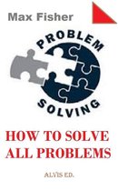 Problem Solving: How to Solve All Problems