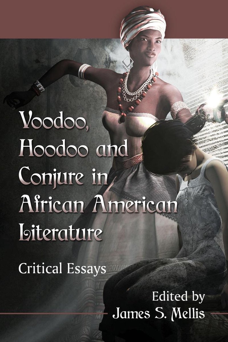 Voodoo, Hoodoo and Conjure in African American Literature - Mcfarland
