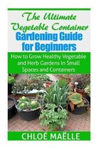 The Ultimate Vegetable Container Gardening Guide for Beginners