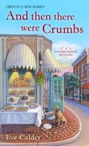A Cookie House Mystery- And Then There Were Crumbs