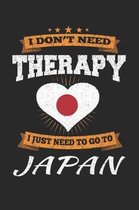 I Don't Need Therapy I Just Need To Go To Japan