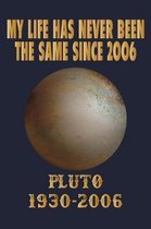 My Life Has Never Been The Same Since 2006 Pluto 1930-2006