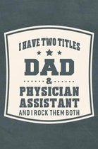 I Have Two Titles Dad & Physician Assistant And I Rock Them Both