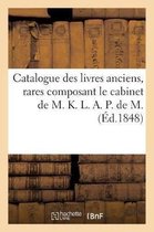 Catalogue Des Livres Anciens, Rares Composant Le Cabinet de M. K. L. A. P. de M.