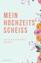 Mein Hochzeits Scheiss Hochzeitsplaner Ich Plan Das Zeug Selbst