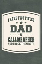 I Have Two Titles Dad & Calligrapher And I Rock Them Both